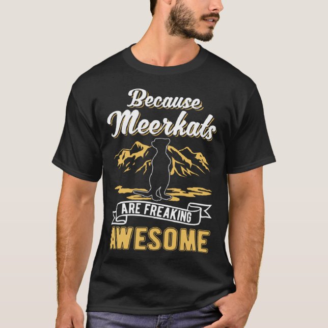T-shirt Because Meerkats are freaking awesome Meerkat (Devant)