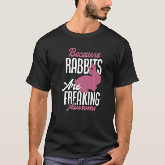 T-shirt Because Rabbits Are Freaking Awesome  Rabbit Owner