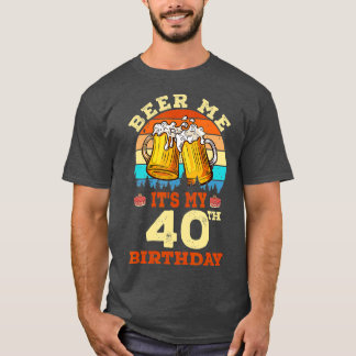 T-shirt Beer Me C'Est Mon 40e Anniversaire Boire Bière Ret