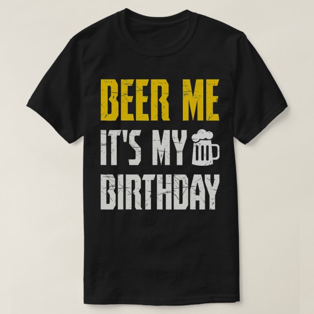 T-shirt Beer Me C'Est Mon Anniversaire Amoureux De Fête (Design devant)