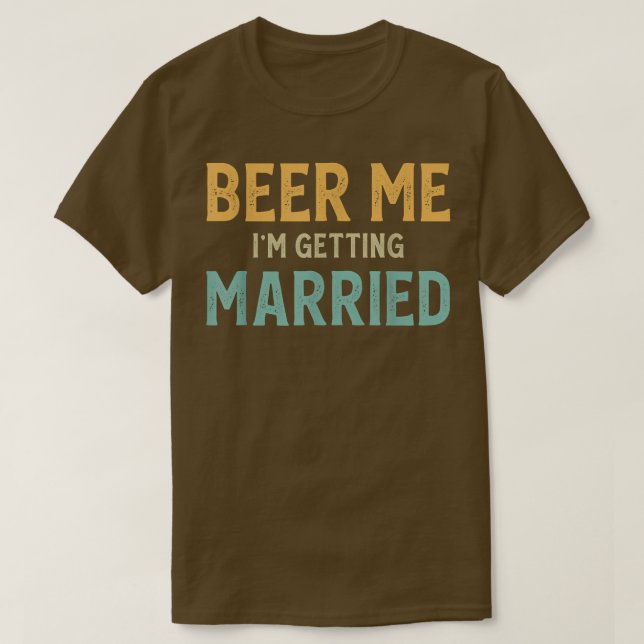 T-shirt Beer Me Im Getting Married Bachelor Party Funny Gr (Design devant)
