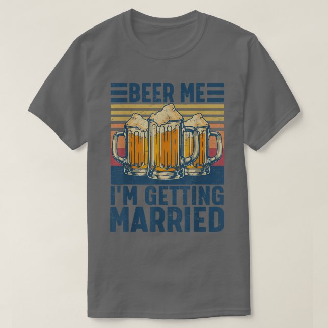 T-shirt Beer Me Im Getting Married Funny Groom Bachelor Pa (Design devant)