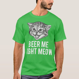 T-shirt Beer Me Right Meow Funny Chat Phrase