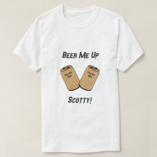 T-shirt Beer Me Up Scotty ! Nouveauté