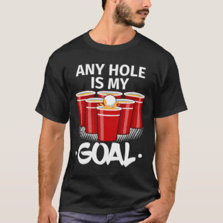 T-shirt Beer Pong Any Hole Is My Goal Frat Py Drinking