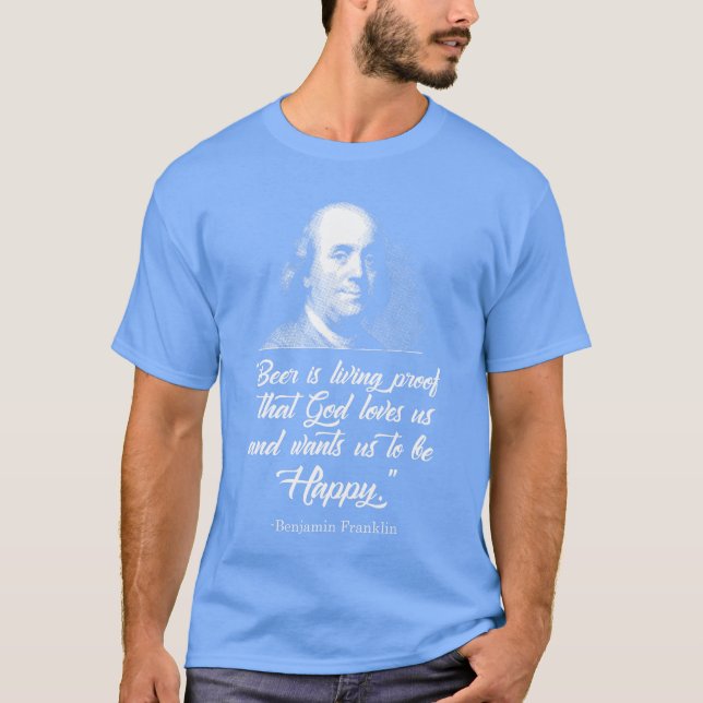 T-shirt Beer Proves God Loves Us Ben Franklin Funny Beer S (Devant)