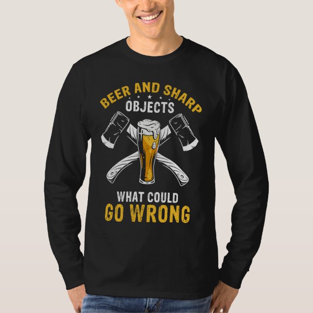 T-shirt Beer & Sharp Objects What Could Go Wrong Sharp Axe (Devant)