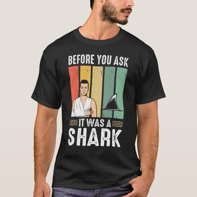 T-shirt Before You Ask It Was A Shark  Broken Leg (Devant)