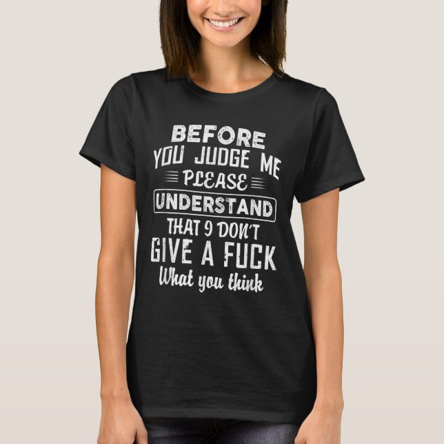 T-shirt Before You Judge Me Please Understand That I Don't (Devant)