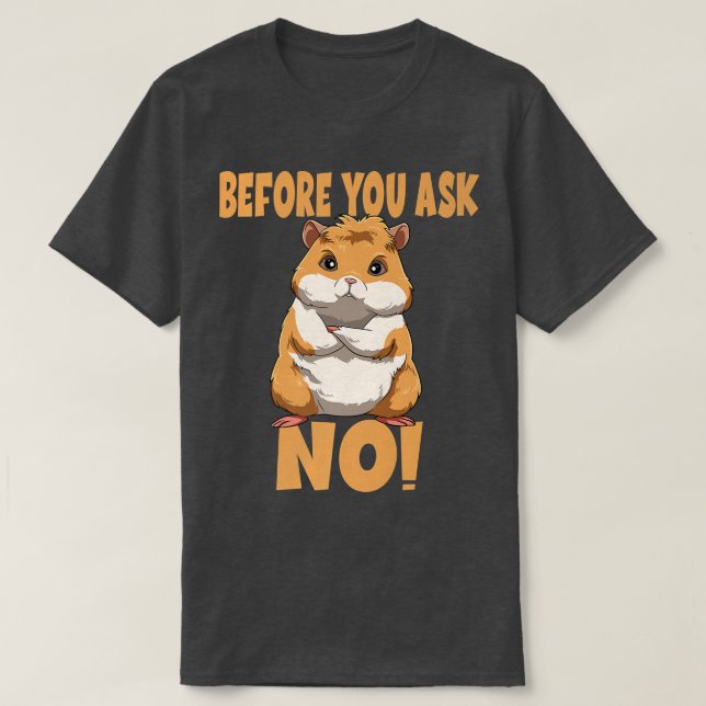 T-shirt Before Your Ask NO Guinea Pig  (Design devant)