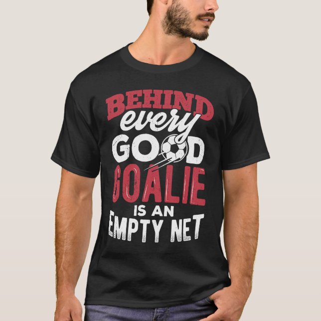T-shirt Behind every good goalie is an empty net  camp tea (Devant)