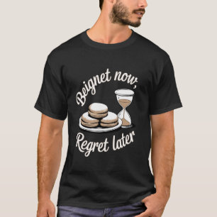T-shirt Beignets Beignet Maintenant, Regretter Plus Tard