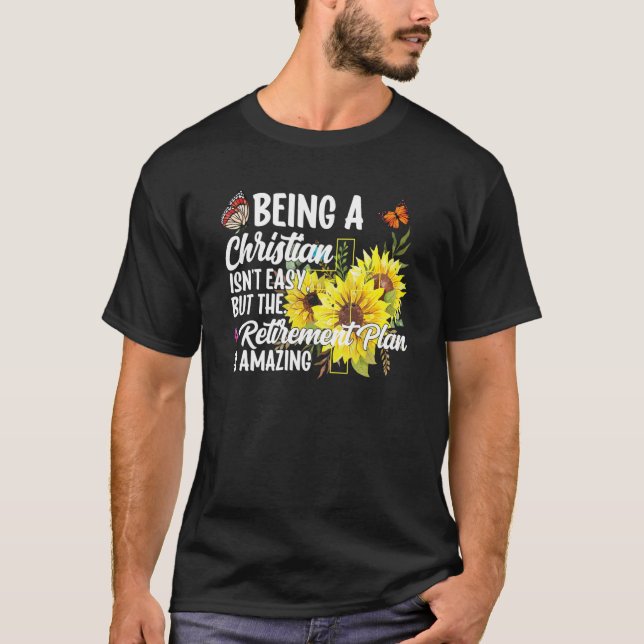 T-shirt Being A Christian Isn't Easy Retirement Plan sunfl (Devant)