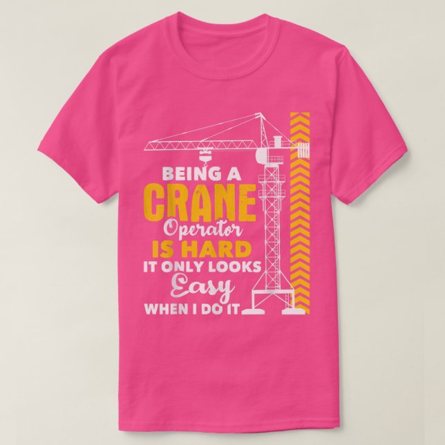 T-shirt Being A Crane Operator Is HardHeavy Equipment Oper (Design devant)