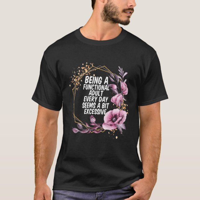 T-shirt Being a Functional Adult Every Day Seems a Bit Exc (Devant)