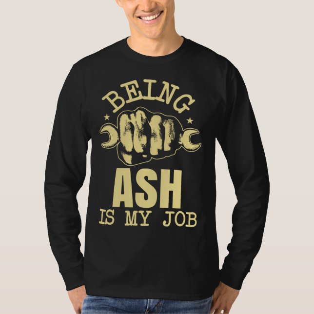 T-shirt Being Ash Is My Job (Devant)