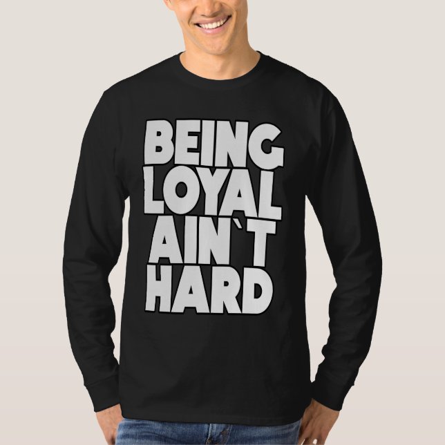 T-shirt Being Loyal Ain`t Hard  Sarcastic Quote (Devant)