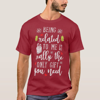 T-shirt Being Related To Me Funny Christmas Family Xmas