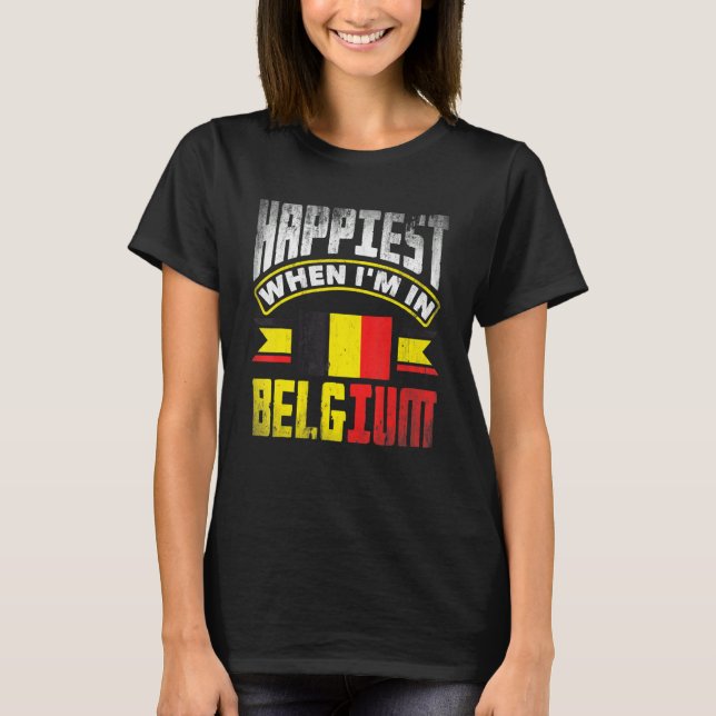T-shirt Belgium Belgian Belgium Flag Happiest When Im In B (Devant)