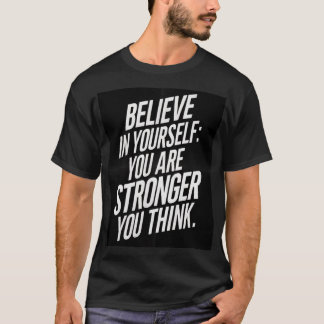 T-shirt Believe in yourself: you are stronger than you thi