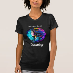 T-shirt Belle Femme Ethérée N'Arrête Jamais De Rêver