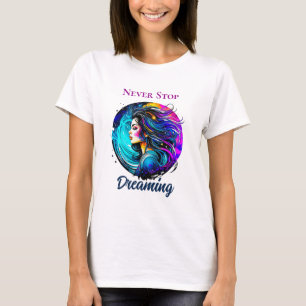 T-shirt Belle Femme Ethérée N'Arrête Jamais De Rêver