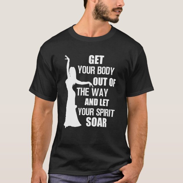 T-shirt Belly Dancer Belly Dance Get Your Body Let Your Sp (Devant)