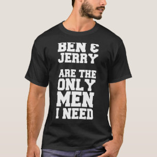 T-shirt Ben & Jerry sont les seuls hommes dont j'ai besoin