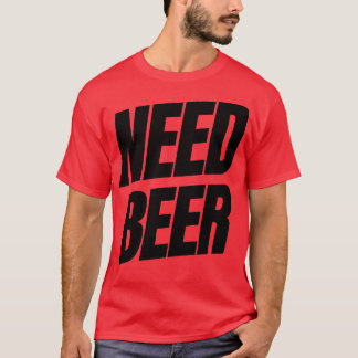 T-shirt Besoin De Bière Drôle NSFW Alcool Devis de consomm
