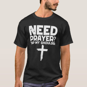 T-shirt Besoin De Prière Toucher Mon Épaule