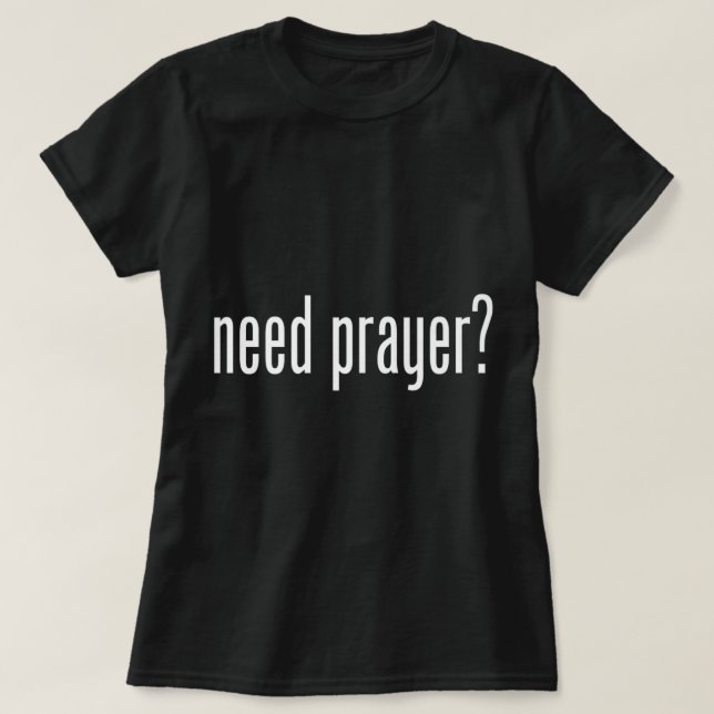 T-shirt Besoin de typographie de prière Ministère chrétien (Design devant)