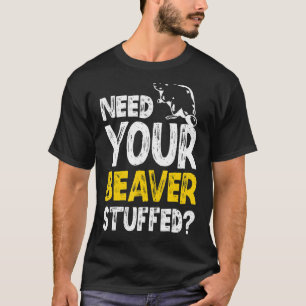T-shirt Besoin de votre castor Taxidermie Taxidermist farc