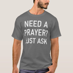 T-shirt Besoin d'une prière, demandez simplement des citat