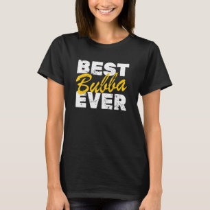 T-shirt Best Bubba Ever Grand-père Grand-père Grand-père G