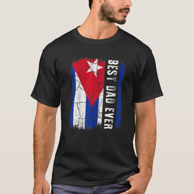 T-shirt Best Cuban Dad Ever Cuba Daddy Father's Day   (Devant)