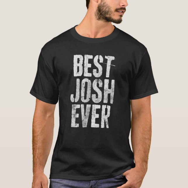 T-shirt Best Josh Ever Funny Personalized First Name (Devant)