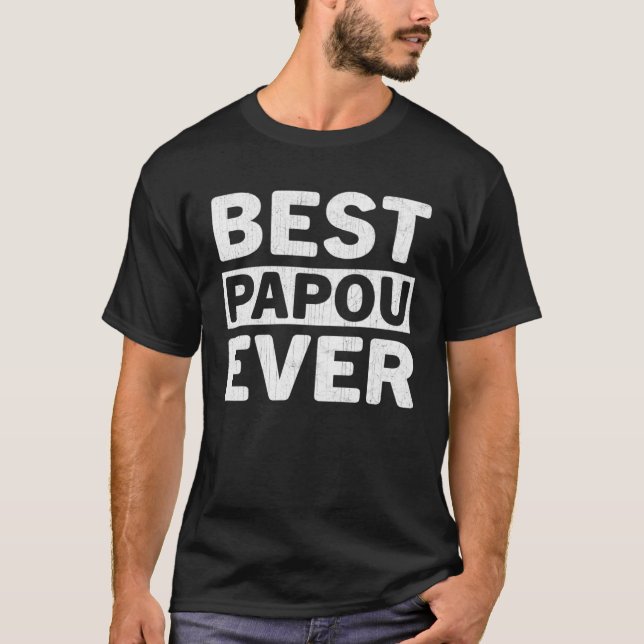 T-shirt Best Papou Ever  Fathers Day Papou (Devant)