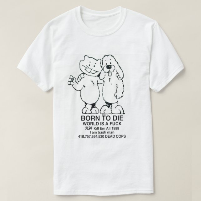 T-shirt Best Selling - Born To Die World is a              (Design devant)
