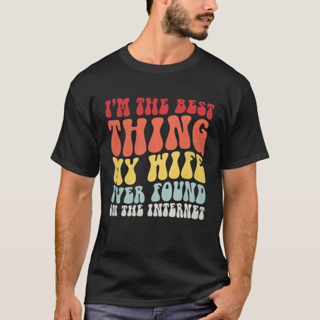 T-shirt Best Thing My Wife Ever Found On Internet  Spouse  (Devant)