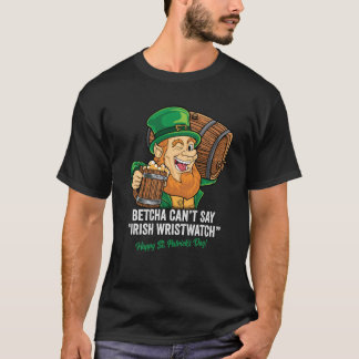 T-SHIRT BETCHA NE PEUT PAS DIRE IRISH WRISTWATCH HAPPY ST 