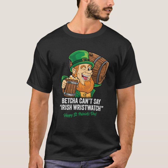 T-SHIRT BETCHA NE PEUT PAS DIRE IRISH WRISTWATCH HAPPY ST  (Devant)
