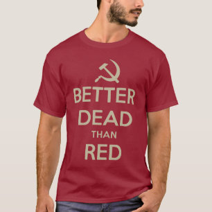 T-SHIRT BETTER DEAD THAN RED