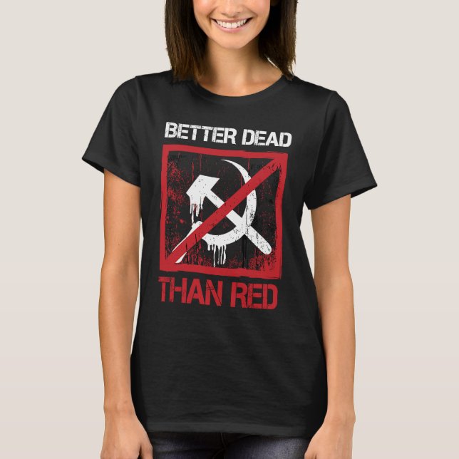 T-shirt Better Dead Than Red Anti Socialism Capitalism Gre (Devant)