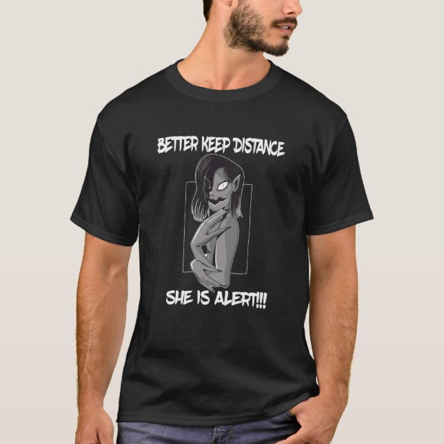 T-shirt Better keep distance she is alert creepy character (Devant)