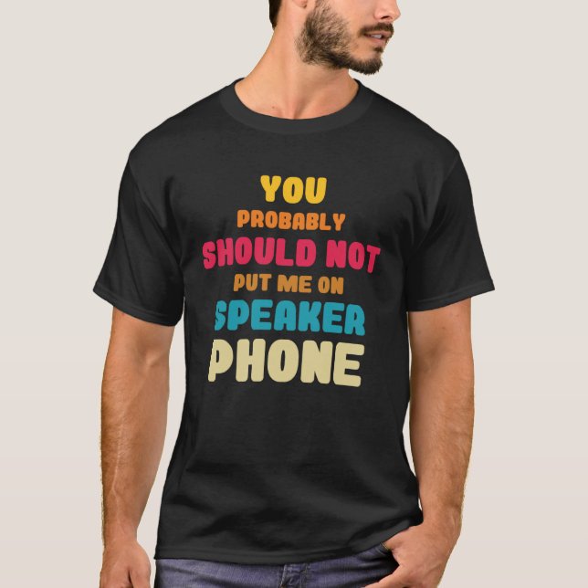 T-shirt Better Not Put Me On Speaker Telephone Operators (Devant)