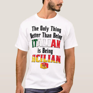 T-shirt Better Than Being Italian is Being Sicilian 