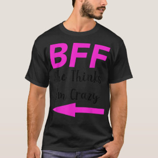 T-shirt BFF Elle Pense Que Je Suis Fou Meilleurs Amis Arro