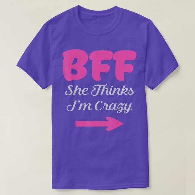 T-shirt BFF I Know Shes Crazy Meilleurs amis pour toujours (Design devant)