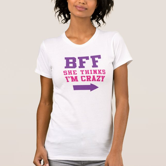 T-shirt BFF She pense que je suis fou 1/2 (Devant)