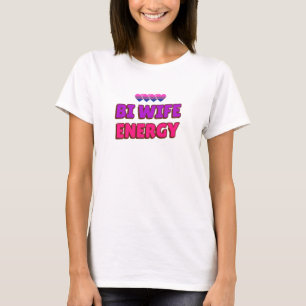 T-shirt Bi Wife Energy